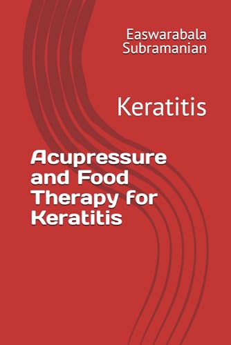 Acupressure and Food Therapy for Keratitis: Keratitis (Common People Medical Books - Part 3, Band 127) von Independently published
